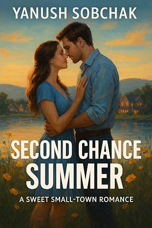 Cover of Second Chance Summer: A Heartwarming Second-Chance Romance by Yanush Sobchak