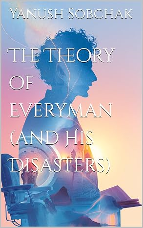 Cover of The Theory of Everyman (and His Disasters) by Yanush Sobchak